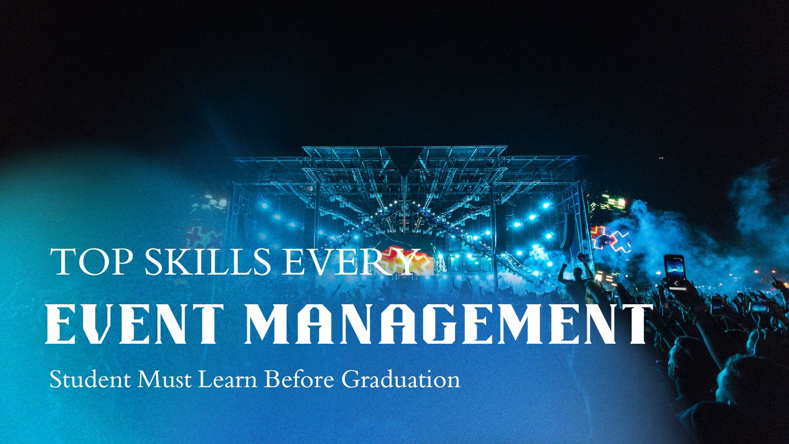 Top Skills Every Event Management Student Must Learn Before Graduation